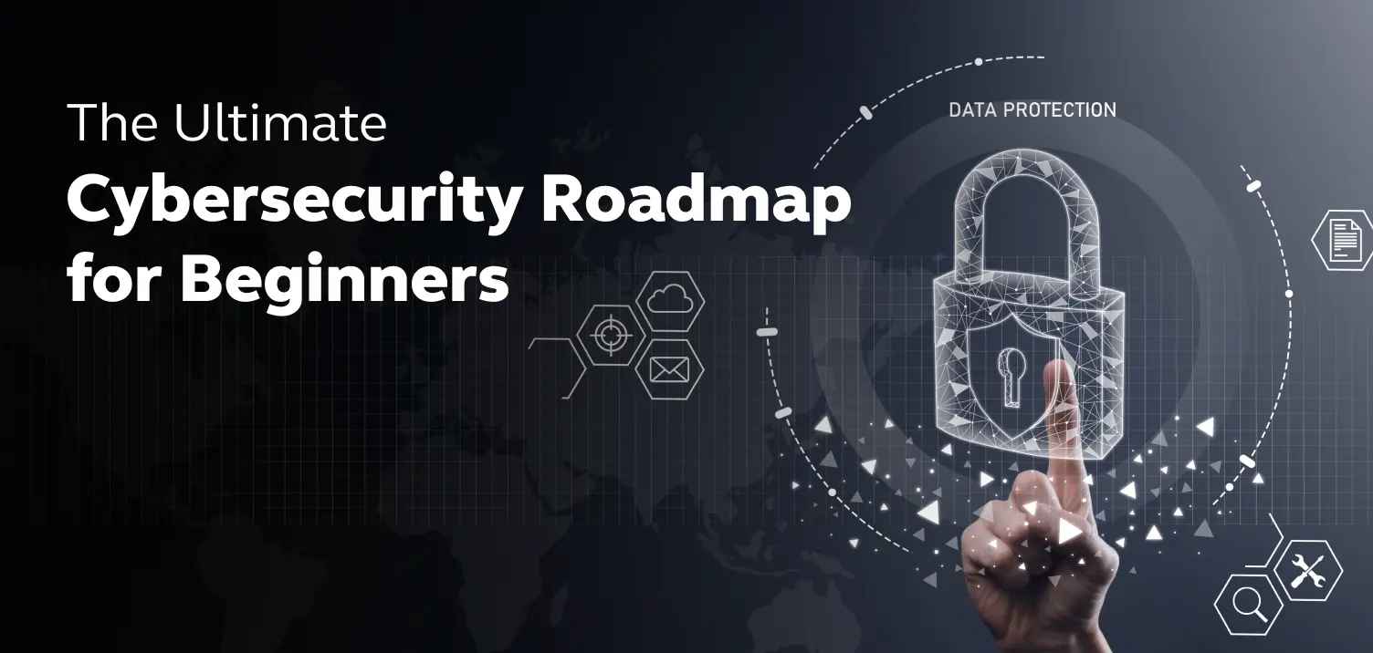 The Ultimate Cybersecurity Roadmap for Beginners