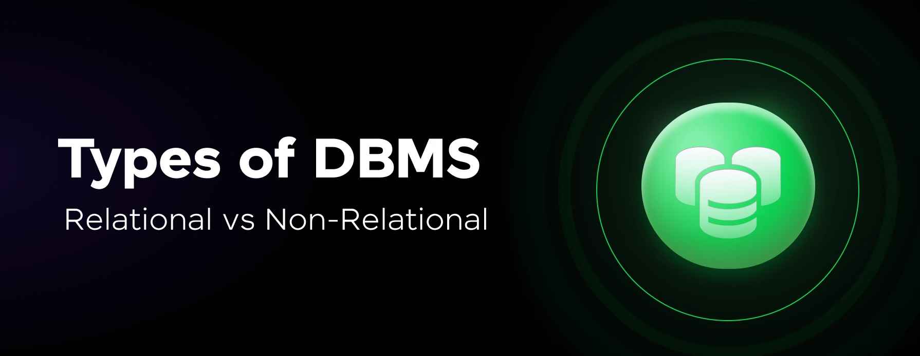 Types of DBMS: Relational vs. Non-Relational Databases