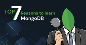 Top 7 Reasons To Learn MongoDB!