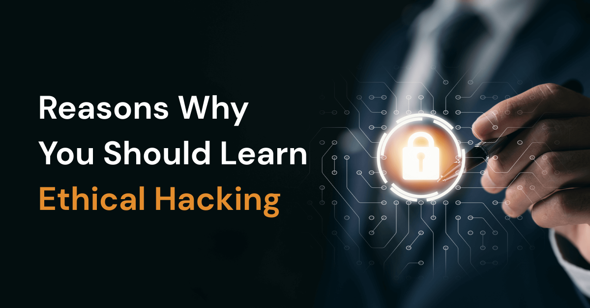 reasons why you should learn ethical hacking