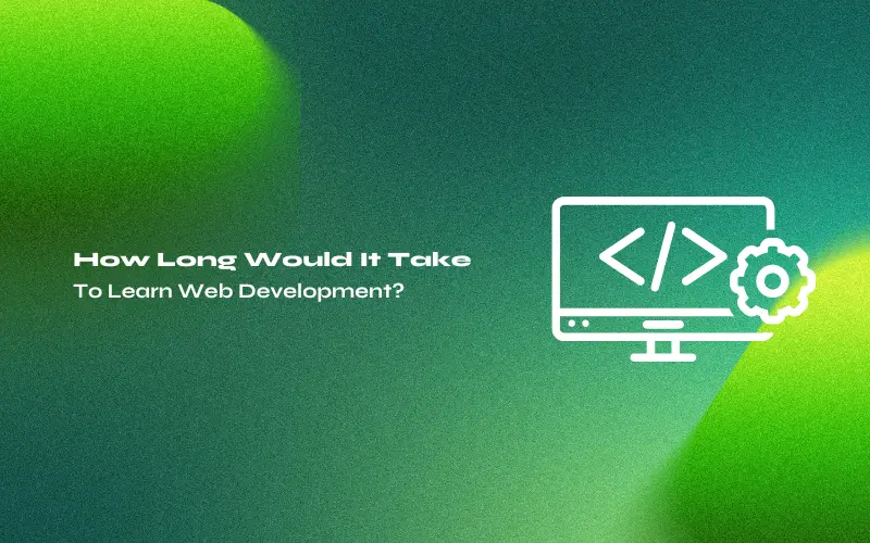 Feature image-How Long Would It Take To Learn Web Development