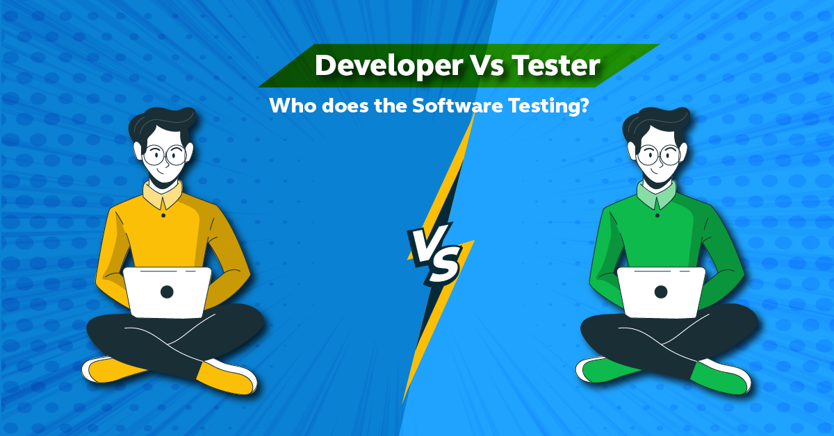 Developer vs Tester: Roles and Responsibilities