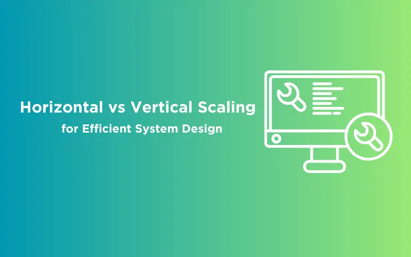 Feature image -Horizontal vs Vertical Scaling for Efficient System Design