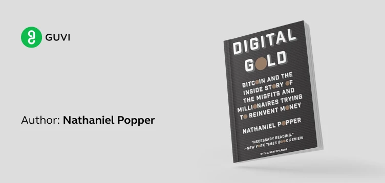 "Digital Gold: Bitcoin and the Inside Story of the Misfits and Millionaires Trying to Reinvent Money" by Nathaniel Popper