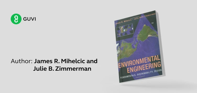 "Environmental Engineering: Fundamentals, Sustainability, Design" by James R. Mihelcic and Julie B. Zimmerman