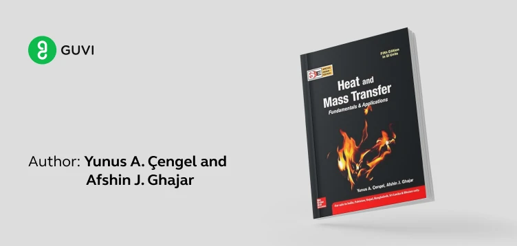 "Heat and Mass Transfer" by Yunus A. Çengel and Afshin J. Ghajar