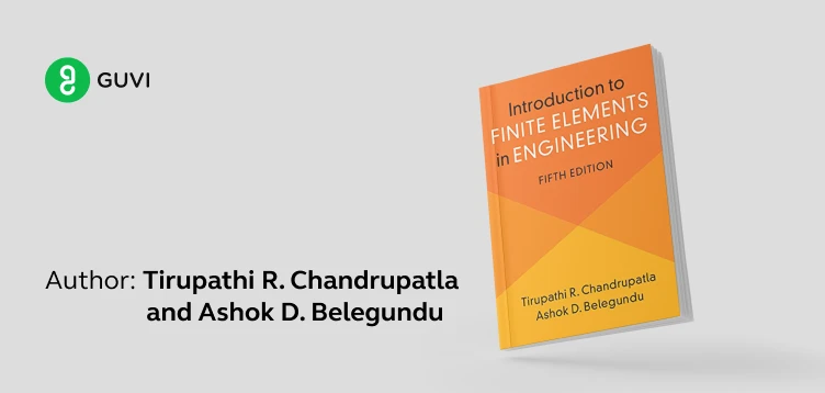 "Introduction to Finite Elements in Engineering" by Tirupathi R. Chandrupatla and Ashok D. Belegundu