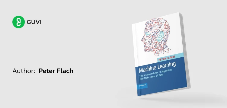 "Machine Learning: The Art and Science of Algorithms that Make Sense of Data" by Peter Flach