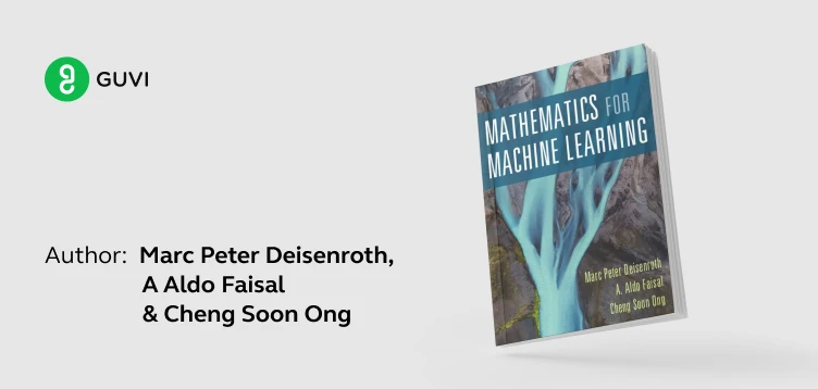 "Mathematics for Machine Learning" by Marc Peter Deisenroth, A Aldo Faisal, and Cheng Soon Ong