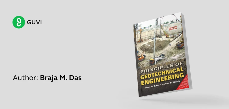 "Principles of Geotechnical Engineering" by Braja M. Das