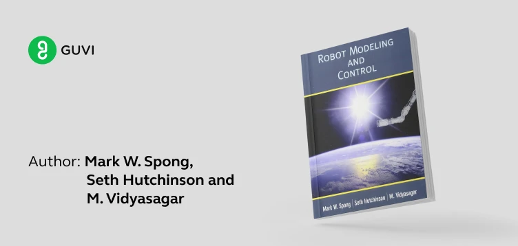 "Robot Modeling and Control" by Mark W. Spong, Seth Hutchinson, and M. Vidyasagar