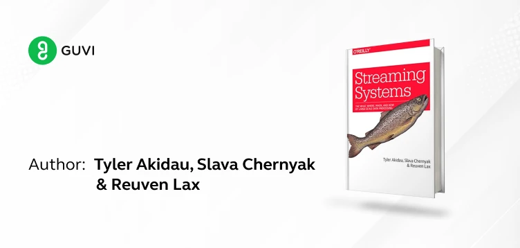 "Streaming Systems" by Tyler Akidau, Slava Chernyak, and Reuven Lax