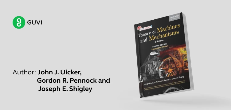 "Theory of Machines and Mechanisms" by John J. Uicker, Gordon R. Pennock, and Joseph E. Shigley