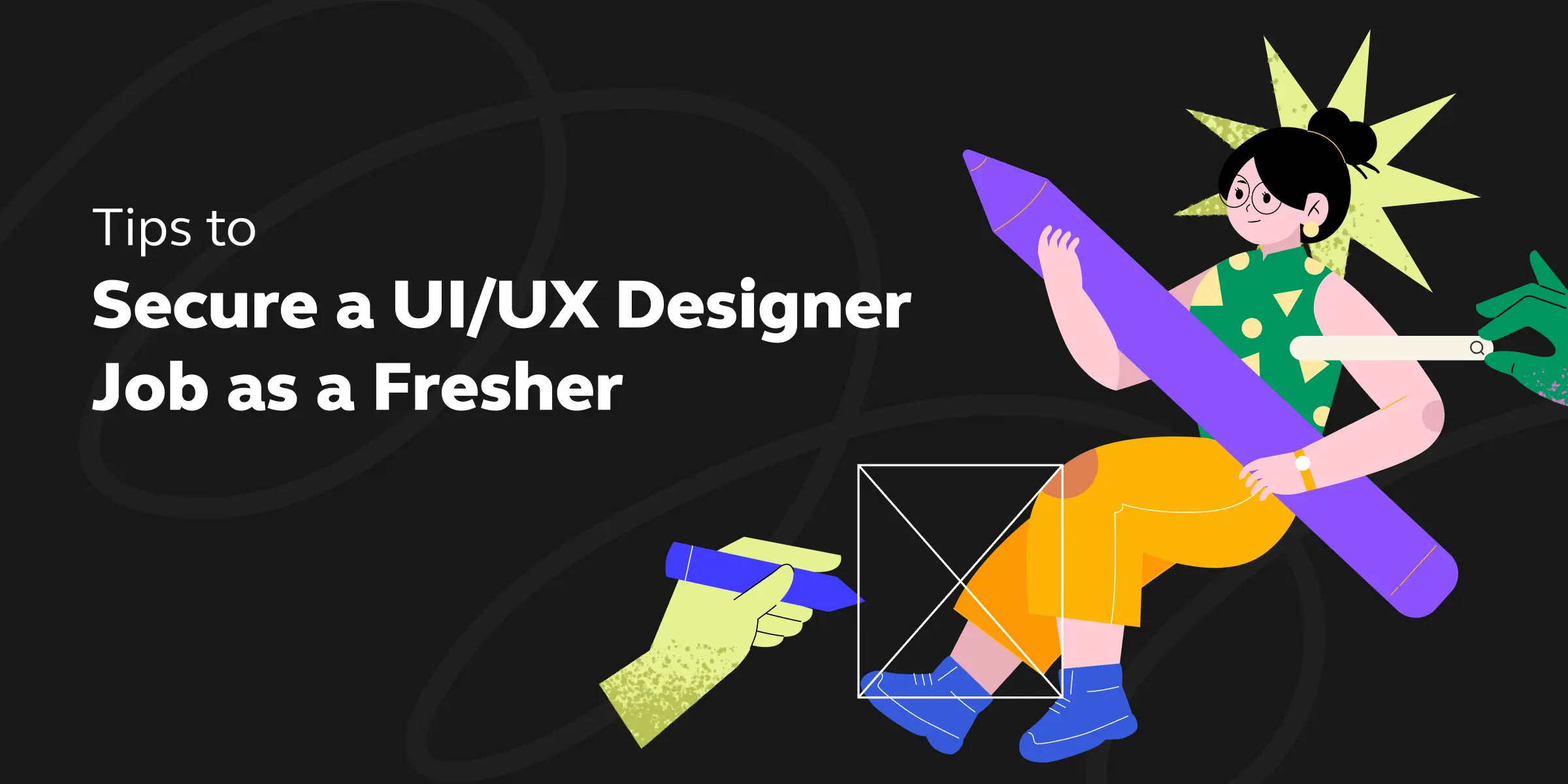 Tips to Secure a UI UX Designer Job as a Fresher