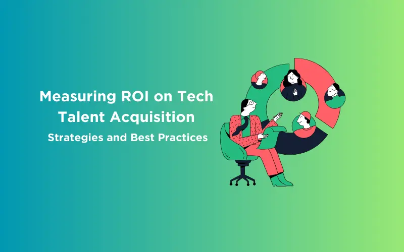 Feature image - Measuring ROI on Tech Talent Acquisition Strategies and Best Practices