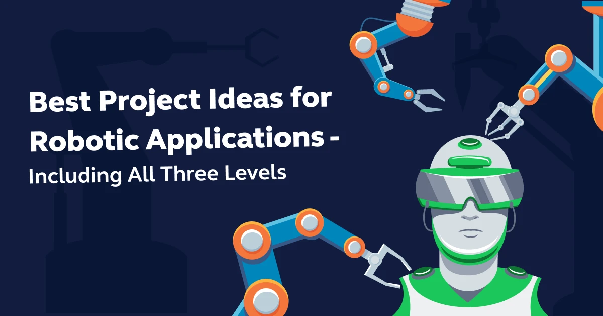 Feature image - Best Project Ideas for Robotic Applications - Including All 3 Levels