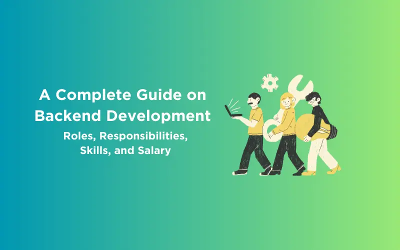 Feature image - A Complete Guide on Backend Development Roles, Responsibilities, Skills, and Salary