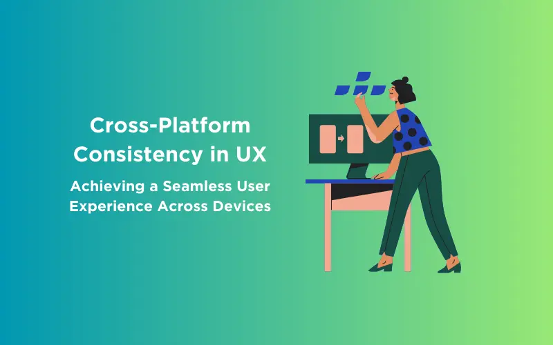 Feature image - Cross-Platform Consistency in UX Achieving a Seamless User Experience Across Devices