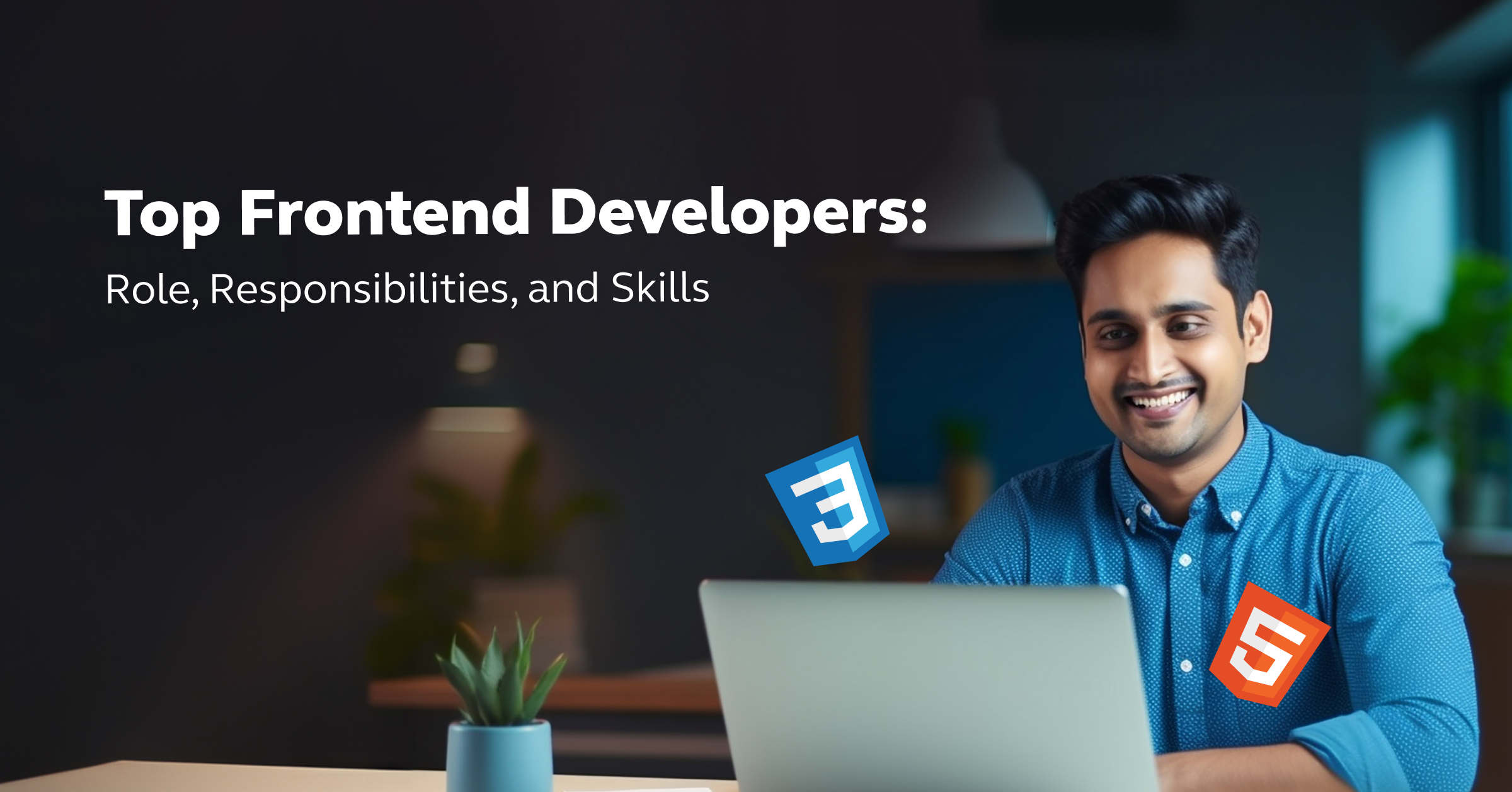 Top Frontend Developers_ Role, Responsibilities, and Skills