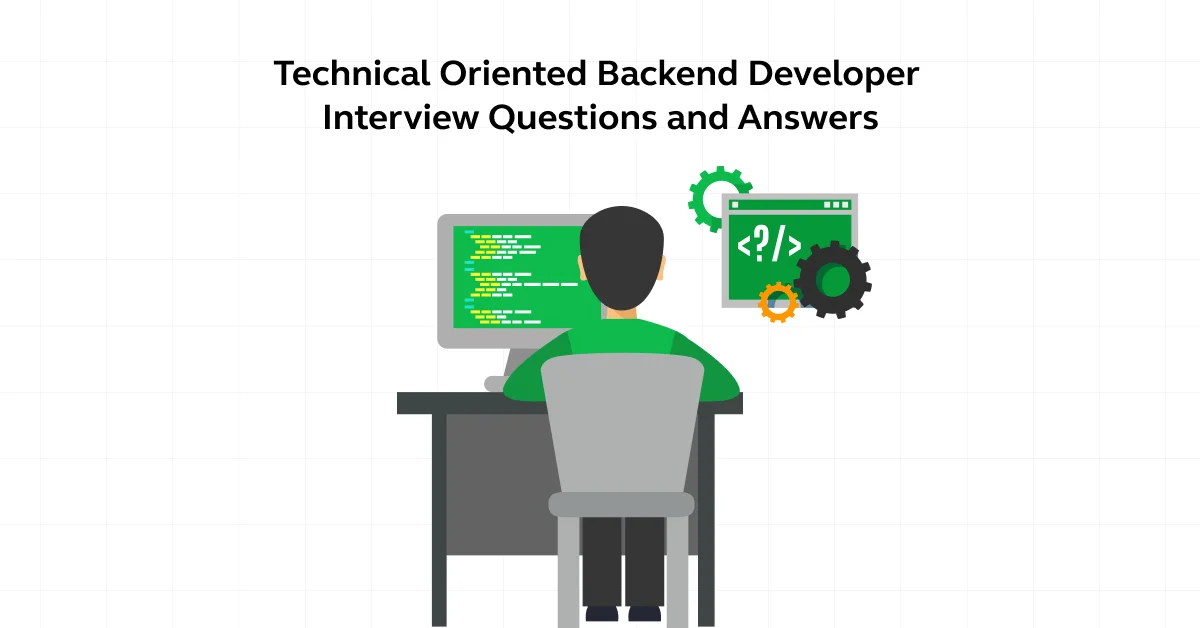 Technical Oriented Backend Developer Interview Questions and Answers