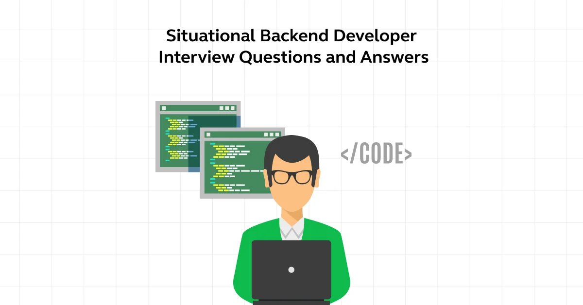 Situational Backend Developer Interview Questions and Answers