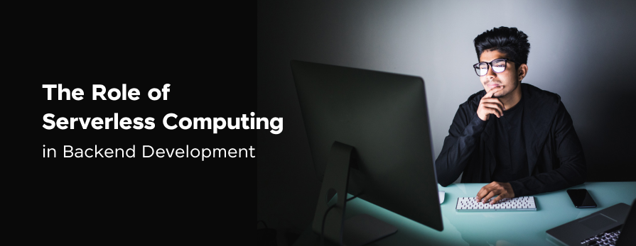 The Role of Serverless Computing in Backend Development