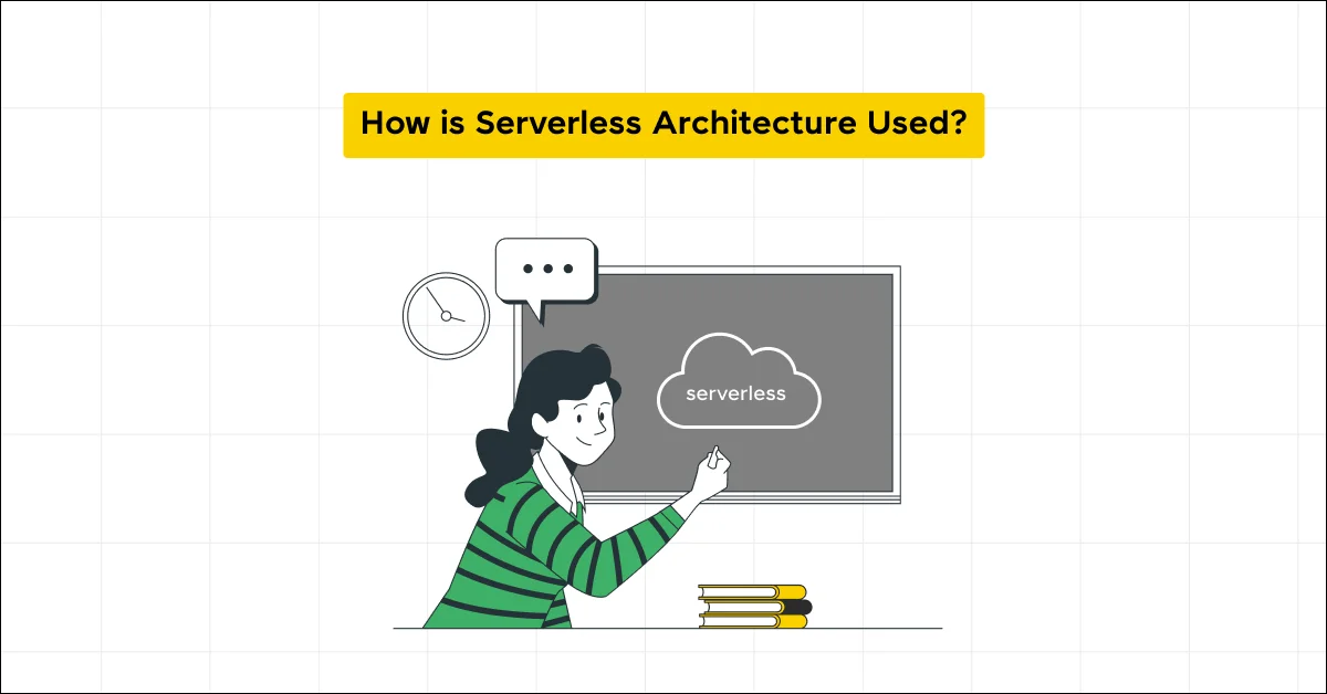 How is Serverless Architecture Used?