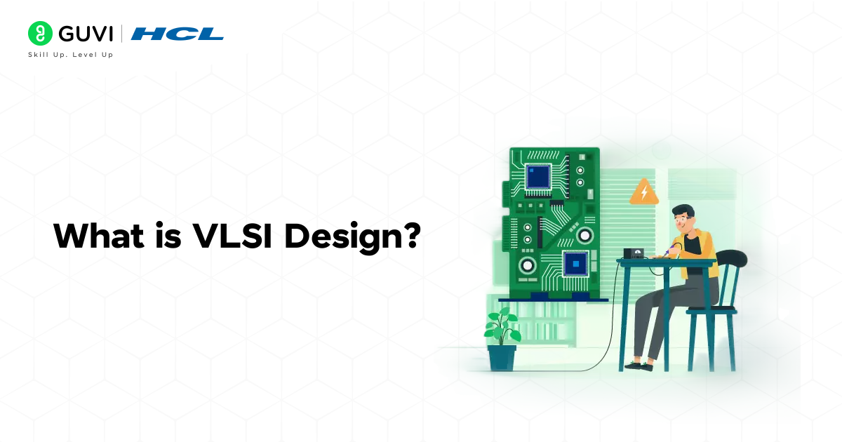 Why is VLSI Used? A Comprehensive Exploration 2 What is VLSI Design?