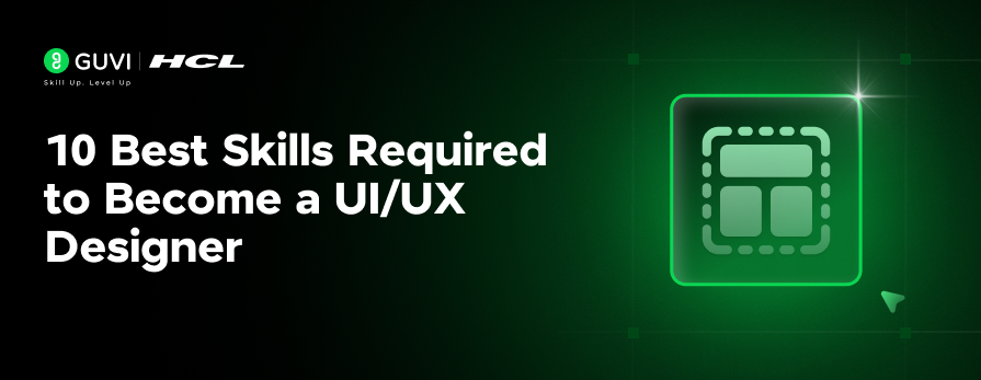 10 Best Skills Required to Become a UI/UX Designer