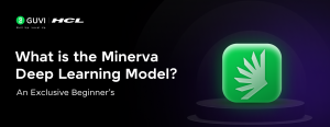 What is the Minerva Deep Learning Model? An Exclusive Beginner’s Guide [2025]