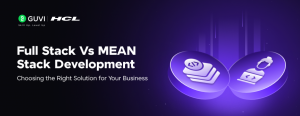 Full Stack Vs MEAN Stack Development: Choosing the Right Solution for Your Business