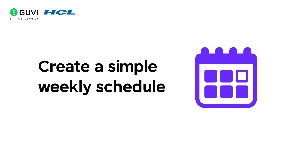 Create a simple weekly schedule