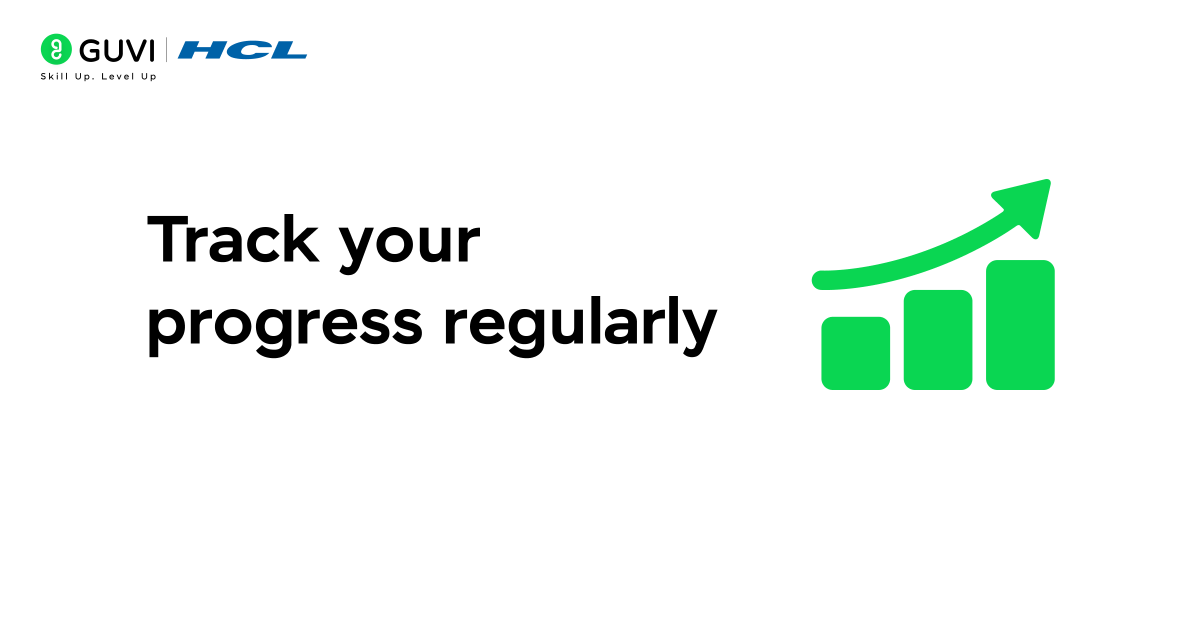 Track your progress regularly