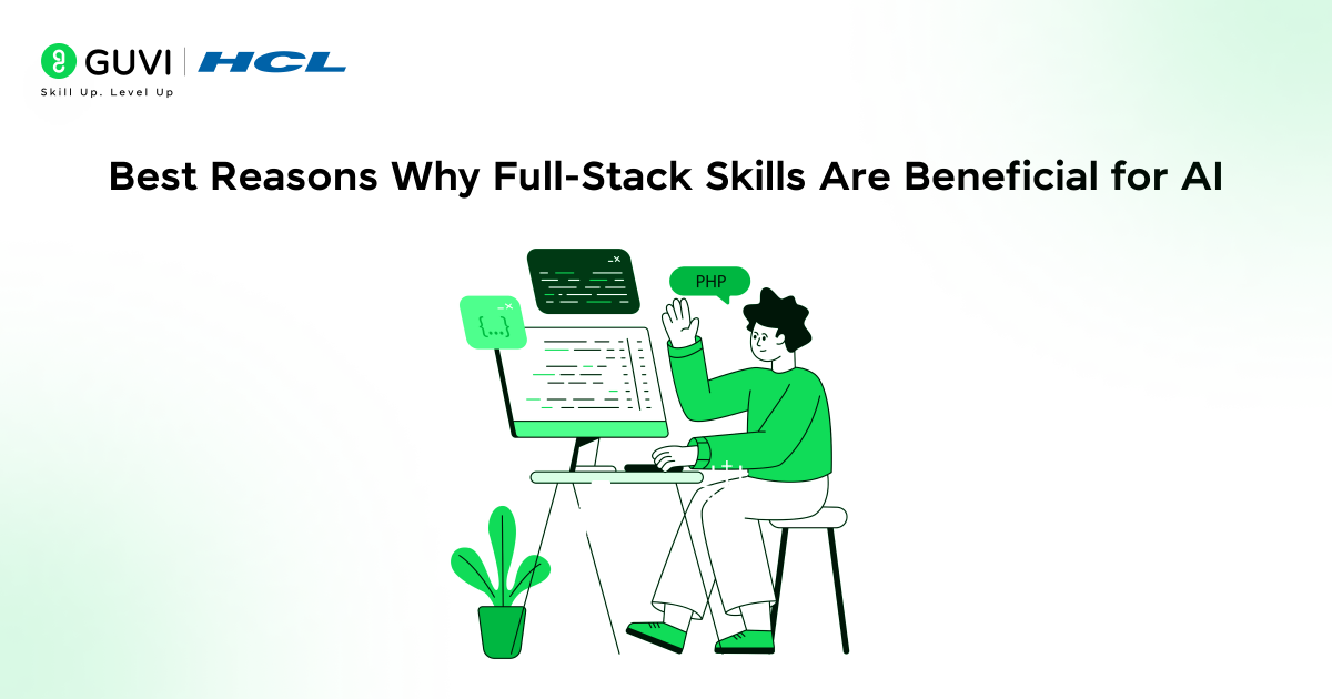 Why Full-Stack Skills Provide a Strong Foundation for AI 1 Best Reasons Why Full Stack Skills Are Beneficial for AI