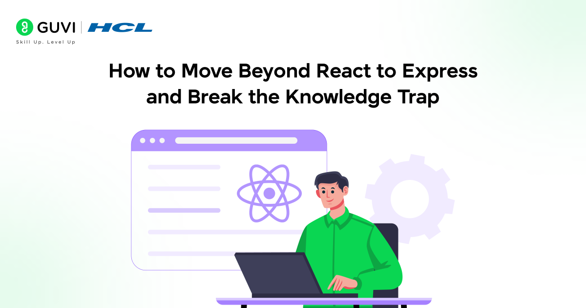 Just Connect React to Express: The Shallow Knowledge Trap 2 How to Move Beyond React to Express and Break the Knowledge Trap