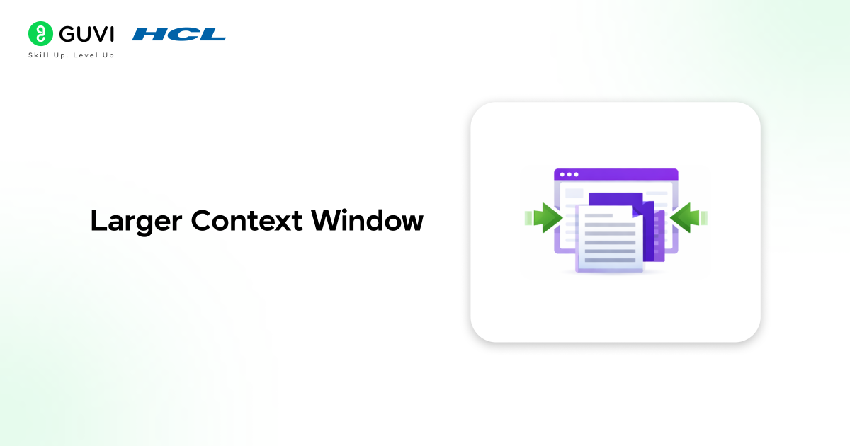Larger Context Window