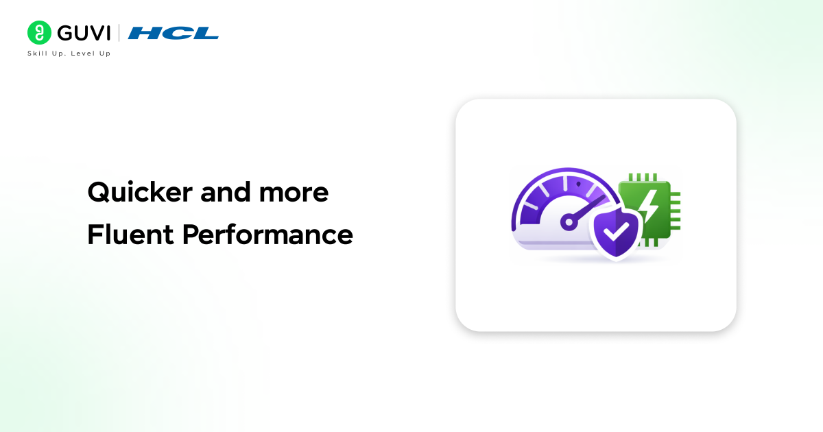 Quicker and more Fluent Performance