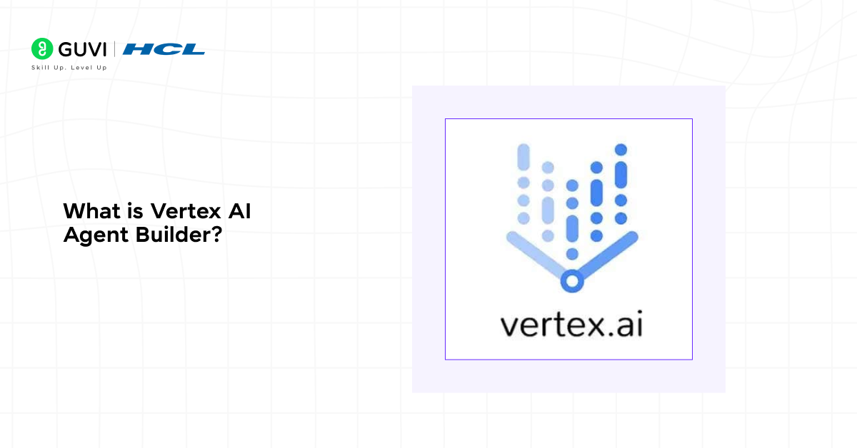 What is Vertex AI Agent Builder?