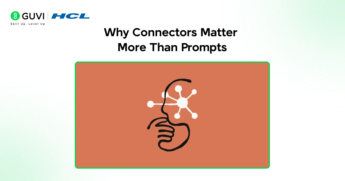 Why Connectors Matter More Than Prompts