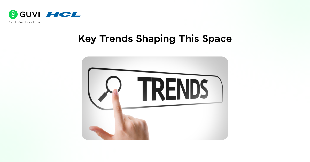 Key Trends Shaping This Space