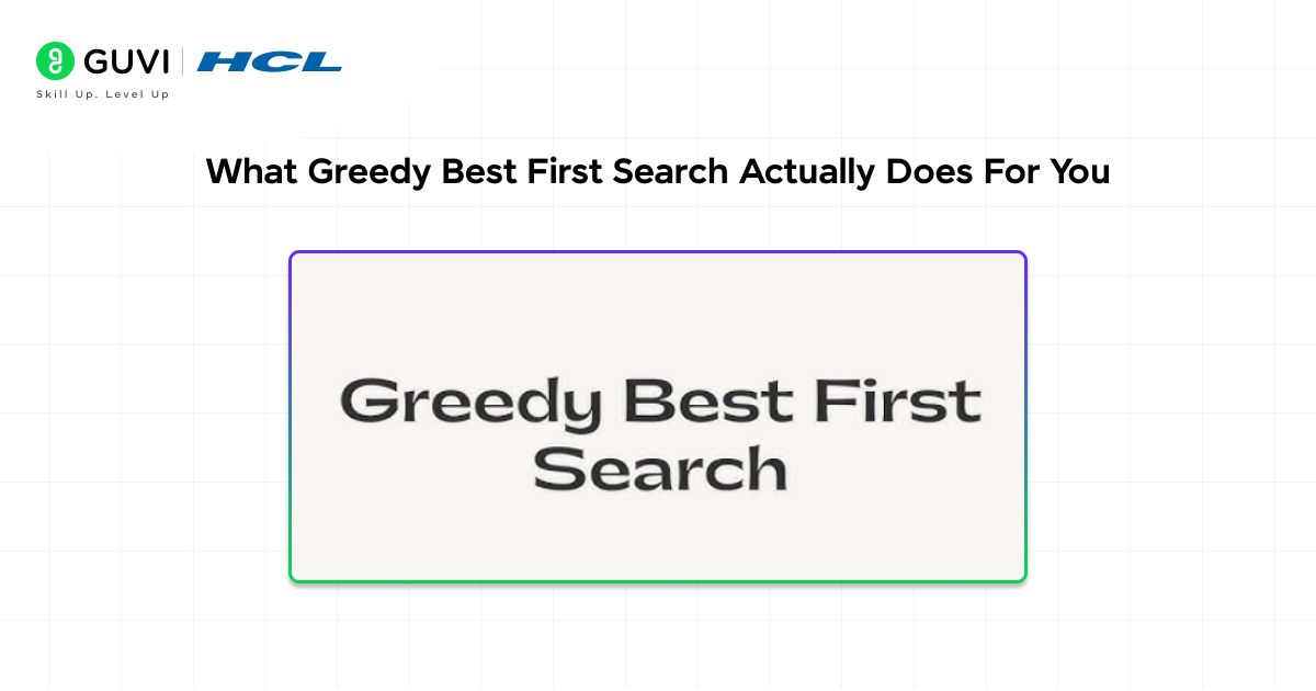What Greedy Best First Search Actually Does For You