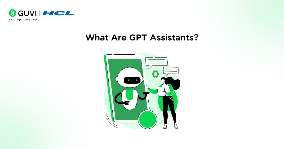 What Are GPT Assistants? Everything You Need to Know 1 What Are GPT Assistants 2